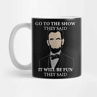 Go to the show they said it will be fun Mug